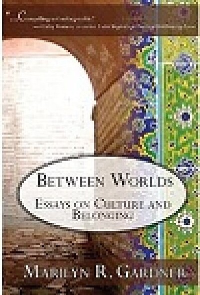 Between Worlds: Essays on Culture and Belonging