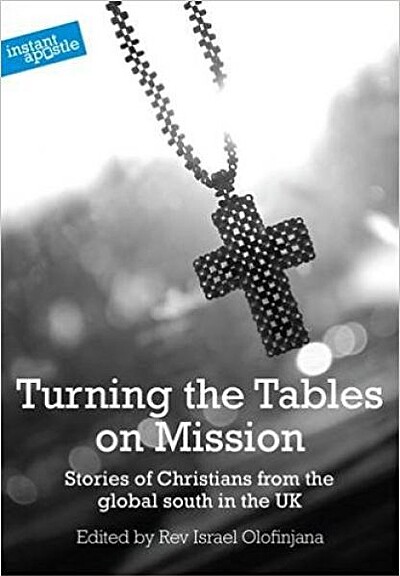 Turning the Tables on Mission: Stories of Christians from the Global South in the UK