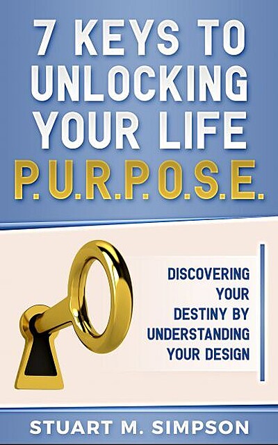 7 Keys to Unlocking Your Life P.U.R.P.O.S.E.